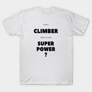 I'm a climber what is your super power? T-Shirt